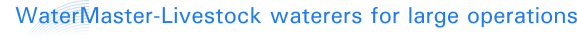 WaterMaster-Livestock waterers for large operations